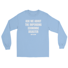 Load image into Gallery viewer, Baby blue colored long sleeve tee shirt that says Ask Me About The Impending Economic Disaster UNFTR.com in white block text