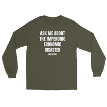 Load image into Gallery viewer, Military Green colored long sleeve tee shirt that says Ask Me About The Impending Economic Disaster UNFTR.com in white block text