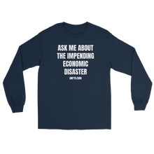 Load image into Gallery viewer, Navy blue colored long sleeve tee shirt that says Ask Me About The Impending Economic Disaster UNFTR.com in white block text