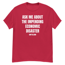 Load image into Gallery viewer, Cardinal colored tee shirt that says 'Ask Me About The Impending Economic Disaster UNFTR.com' in white block text