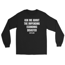 Load image into Gallery viewer, Black colored long sleeve tee shirt that says Ask Me About The Impending Economic Disaster UNFTR.com in white block text
