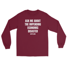 Load image into Gallery viewer, Maroon colored long sleeve tee shirt that says Ask Me About The Impending Economic Disaster UNFTR.com in white block text
