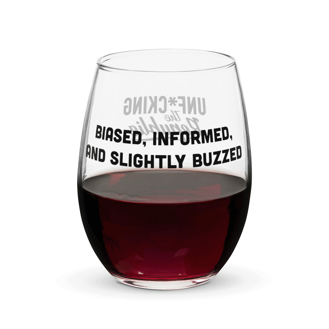 Slightly filled wine glass with black text that reads Biased, Informed, And Slightly Buzzed and Unf*cking The Republic logo