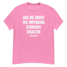 Load image into Gallery viewer, Bright baby pink colored tee shirt that says &#39;Ask Me About The Impending Economic Disaster UNFTR.com&#39; in white block text
