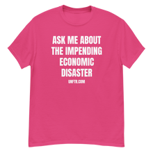 Load image into Gallery viewer, Shocking pink colored tee shirt that says &#39;Ask Me About The Impending Economic Disaster UNFTR.com&#39; in white block text
